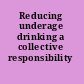 Reducing underage drinking a collective responsibility /