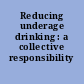 Reducing underage drinking : a collective responsibility /