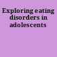 Exploring eating disorders in adolescents