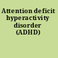 Attention deficit hyperactivity disorder (ADHD)