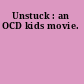 Unstuck : an OCD kids movie.