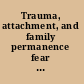 Trauma, attachment, and family permanence fear can stop you loving /