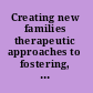 Creating new families therapeutic approaches to fostering, adoption, and kinship care /