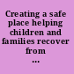 Creating a safe place helping children and families recover from child sexual abuse /