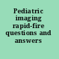 Pediatric imaging rapid-fire questions and answers /