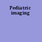 Pediatric imaging