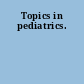 Topics in pediatrics.