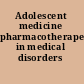 Adolescent medicine pharmacotherapeutics in medical disorders /