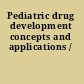 Pediatric drug development concepts and applications /