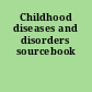 Childhood diseases and disorders sourcebook