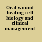 Oral wound healing cell biology and clinical management /