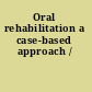 Oral rehabilitation a case-based approach /