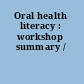 Oral health literacy : workshop summary /