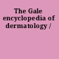 The Gale encyclopedia of dermatology /