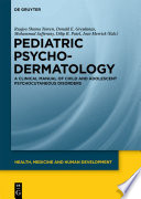 Pediatric psychodermatology a clinical manual of child and adolescent psychocutaneous disorders /