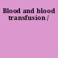 Blood and blood transfusion /