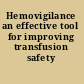 Hemovigilance an effective tool for improving transfusion safety /