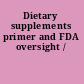 Dietary supplements primer and FDA oversight /