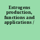 Estrogens production, functions and applications /