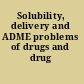 Solubility, delivery and ADME problems of drugs and drug candidates