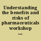 Understanding the benefits and risks of pharmaceuticals workshop summary, Forum on Drug Discovery, Development, and Translation, Board on Health Sciences Policy /