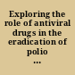 Exploring the role of antiviral drugs in the eradication of polio workshop report /