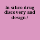 In silico drug discovery and design /