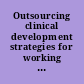 Outsourcing clinical development strategies for working with CROs and other partners /