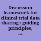 Discussion framework for clinical trial data sharing : guiding principles, elements, and activities.