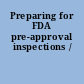 Preparing for FDA pre-approval inspections /