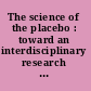 The science of the placebo : toward an interdisciplinary research agenda /