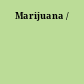 Marijuana /