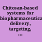 Chitosan-based systems for biopharmaceuticals delivery, targeting, and polymer therapeutics /