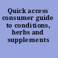 Quick access consumer guide to conditions, herbs and supplements /