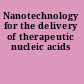 Nanotechnology for the delivery of therapeutic nucleic acids