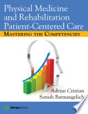 Physical medicine and rehabilitation : patient-centered care : mastering the competencies /
