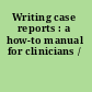 Writing case reports : a how-to manual for clinicians /