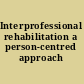Interprofessional rehabilitation a person-centred approach /