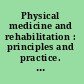 Physical medicine and rehabilitation : principles and practice. Volume I /