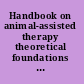 Handbook on animal-assisted therapy theoretical foundations and guidelines for practice /