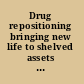 Drug repositioning bringing new life to shelved assets and existing drugs /