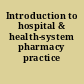 Introduction to hospital & health-system pharmacy practice