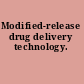 Modified-release drug delivery technology.