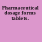 Pharmaceutical dosage forms tablets.