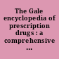 The Gale encyclopedia of prescription drugs : a comprehensive guide to the most common medications /