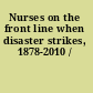 Nurses on the front line when disaster strikes, 1878-2010 /