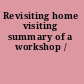 Revisiting home visiting summary of a workshop /