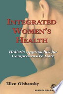 Integrated women's health : holistic approaches for comprehensive care /