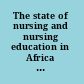 The state of nursing and nursing education in Africa a country-by-country review /