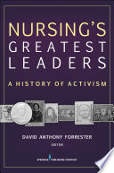 Nursing's greatest leaders : a history of activism /